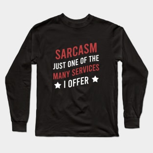 Sarcasm just one of the many services I offer Long Sleeve T-Shirt